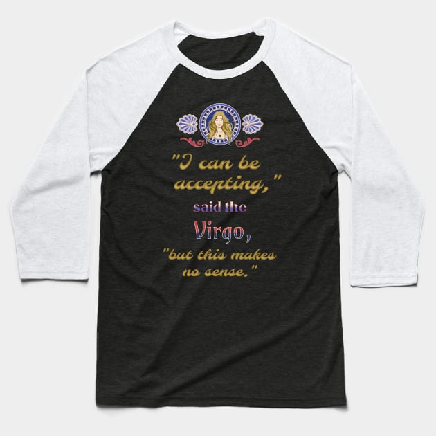 Ironic astrological quotes: Virgo Baseball T-Shirt by Ludilac